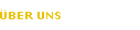 &Uuml;BER UNS